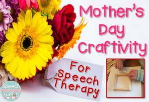 Speech Therapy Fun: Mothers Day Craftivity