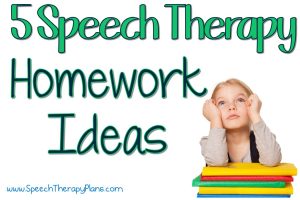 Speech Therapy Plans: 5 Speech Therapy Homework Ideas